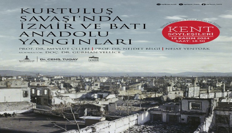Kent Söyleşileri Kurtuluş Savaşı'nda İzmir ve Batı Anadolu Yangınları ile devam ediyor