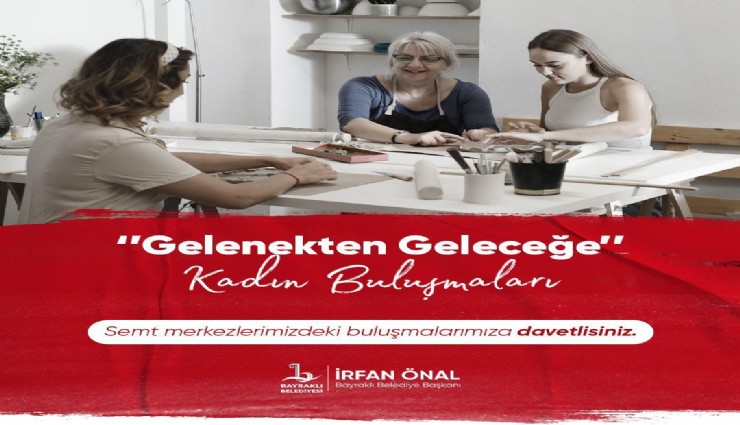 Bayraklı’da ‘Gelenekten geleceğe kadın buluşmaları’