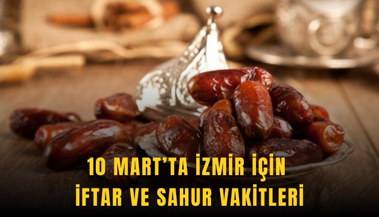 10 Mart'ta İzmir için iftar ve sahur vakitleri