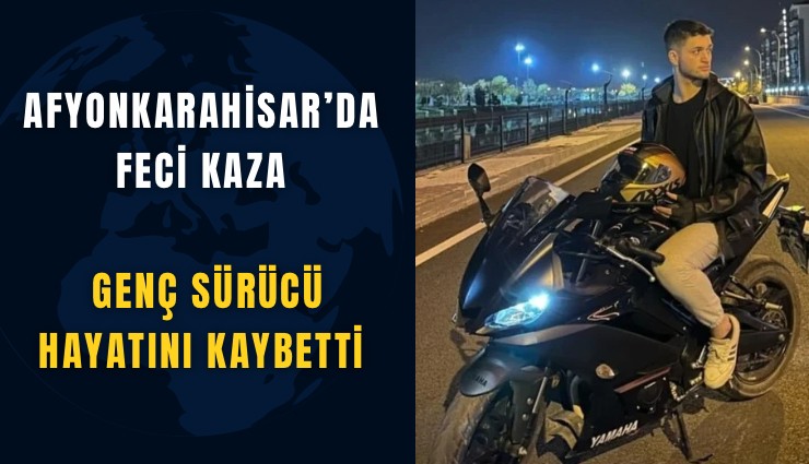 Afyonkarahisar’da feci kaza: Genç sürücü hayatını kaybetti