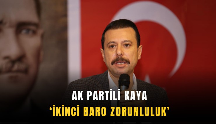 AK Partili Kaya: İkinci baro zorunluluk