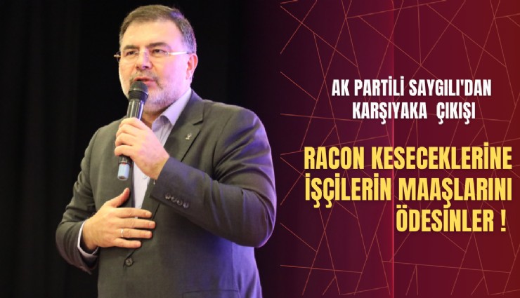AK Partili Saygılı'dan Karşıyaka Belediyesi çıkışı: Racon keseceklerine işçilerin maaşlarını ödesinler