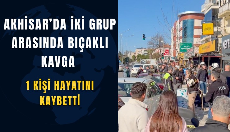 Akhisar’da iki grup arasında bıçaklı kavga: 1 kişi hayatını kaybetti