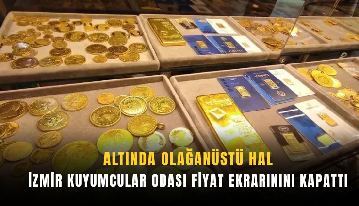 Altında olağanüstü hal: İzmir Kuyumcular Odası fiyat ekrarınını kapattı