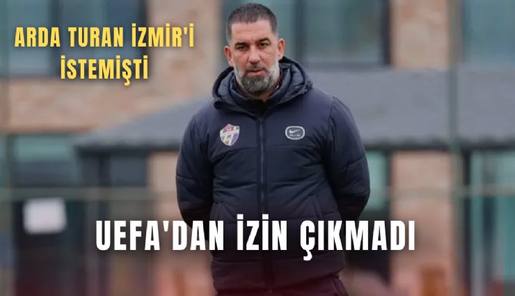 Arda Turan, İzmir'i istemişti; UEFA'dan izin çıkmadı