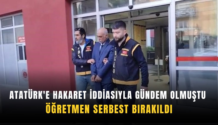 Atatürk'e hakaret iddiasıyla gündem olmuştu: Öğretmen serbest bırakıldı