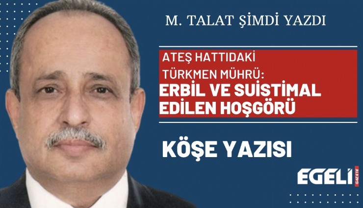 Ateş hattıdaki Türkmen mührü: Erbil ve suistimal edilen hoşgörü