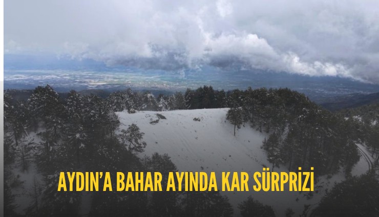 Aydın’a bahar ayında kar sürprizi
