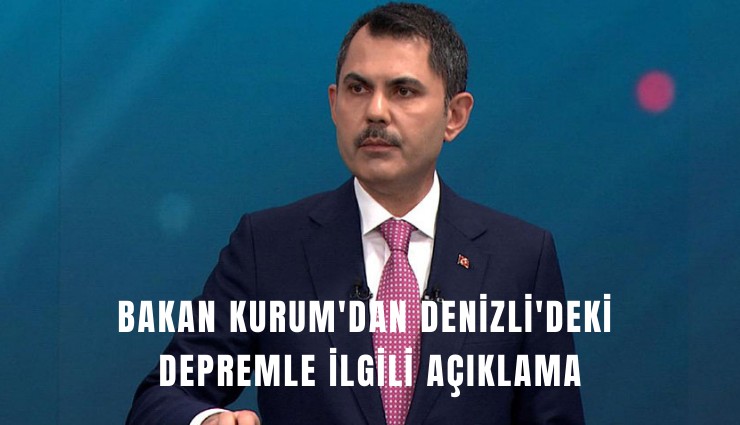 Bakan Kurum'dan Denizli'deki depremle ilgili açıklama