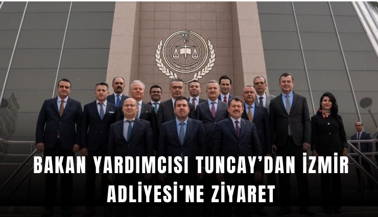 Bakan Yardımcısı Tuncay’dan İzmir Adliyesi’ne ziyaret