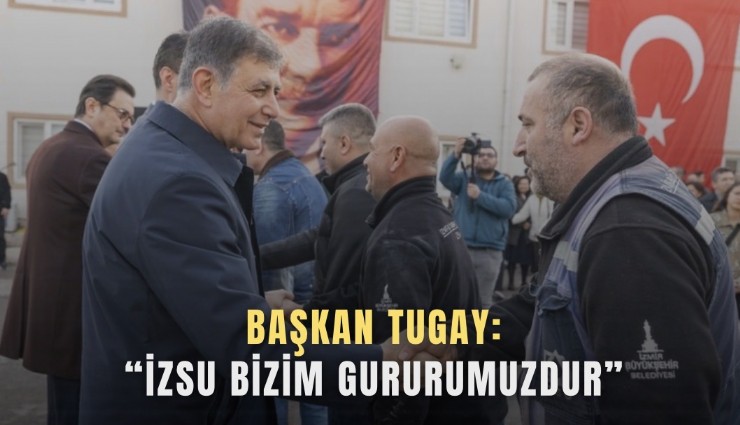 Başkan Tugay: İZSU bizim gururumuzdur
