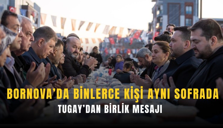 Bornova’da binlerce kişi aynı sofrada: Tugay’dan birlik mesajı