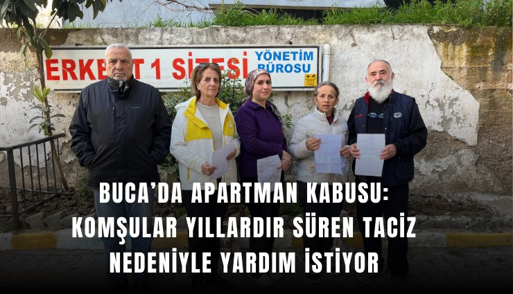 Buca’da apartman kabusu: Komşular yıllardır süren taciz nedeniyle yardım istiyor