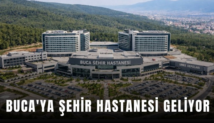 Buca'ya Şehir Hastanesi geliyor