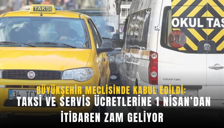 Büyükşehir meclisinde kabul edildi: Taksi ve servis ücretlerine 1 Nisan’dan itibaren zam geliyor