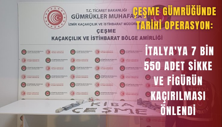 Çeşme gümrüğünde tarihi operasyon: İtalya'ya 7 bin 550 adet sikke ve figürün kaçırılması önlendi