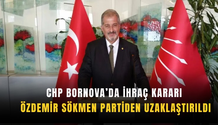 CHP Bornova’da ihraç kararı: Özdemir Sökmen partiden uzaklaştırıldı