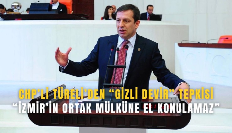 CHP’li Türeli’den gizli devir tepkisi: İzmir’in ortak mülküne el konulamaz