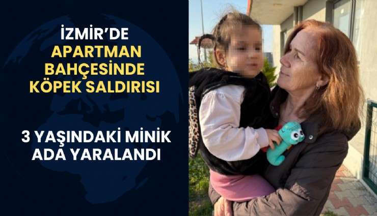 Çiğli’de apartman bahçesinde köpek saldırısı: 3 yaşındaki Ada ağır yaralandı