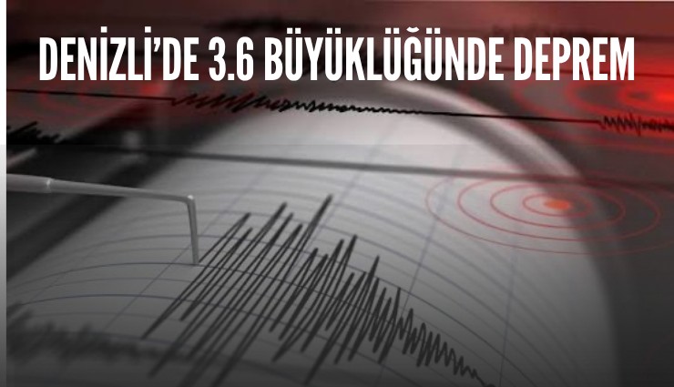 Denizli’de 3.6 büyüklüğünde deprem