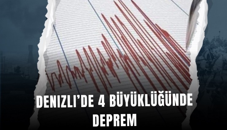 Denizli’de 4 büyüklüğünde deprem