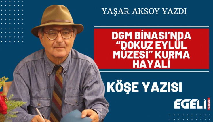 DGM Binası’nda Dokuz Eylül Müzesi kurma hayali