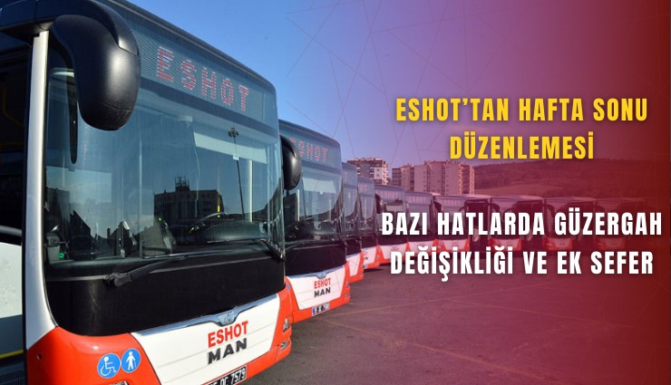 Eshot’tan hafta sonu düzenlemesi: Bazı hatlarda güzergah değişikliği ve ek sefer