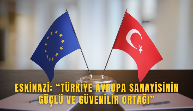 Eskinazi: Türkiye Avrupa sanayisinin güçlü ve güvenilir ortağı