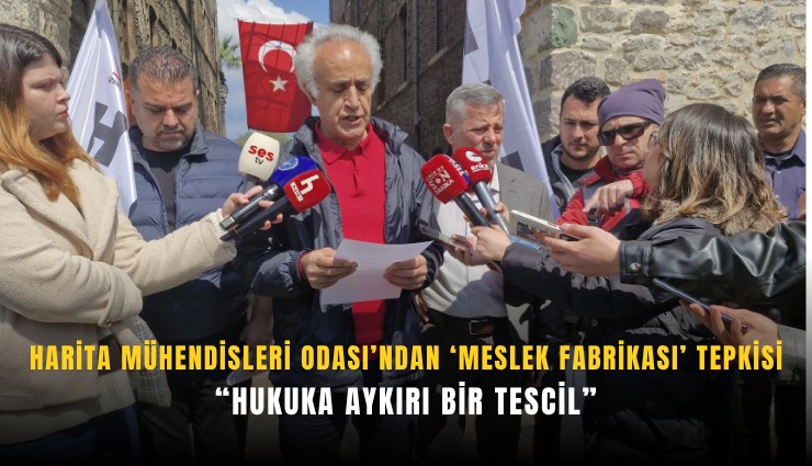 Harita Mühendisleri Odası’ndan ‘Meslek Fabrikası’ tepkisi: Hukuka aykırı bir tescil