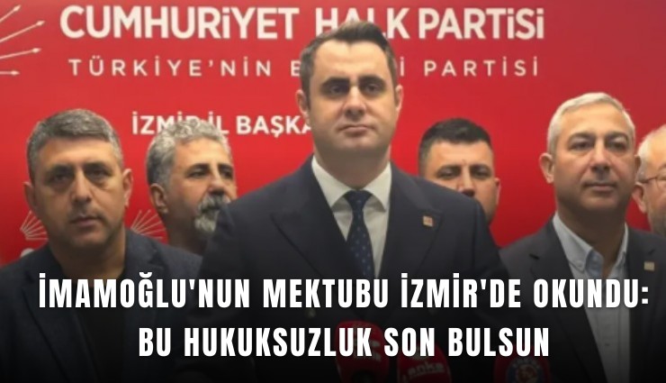 İmamoğlu'nun mektubu İzmir'de okundu: Bu hukuksuzluk son bulsun