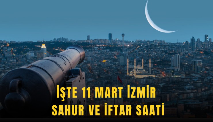 İşte 11 Mart İzmir sahur ve iftar saatleri