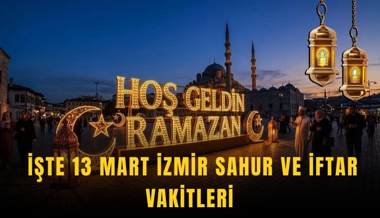 İşte 13 Mart İzmir sahur ve iftar vakitleri