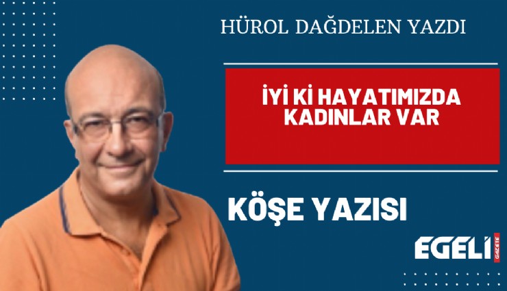 İyi ki hayatımızda kadınlar var