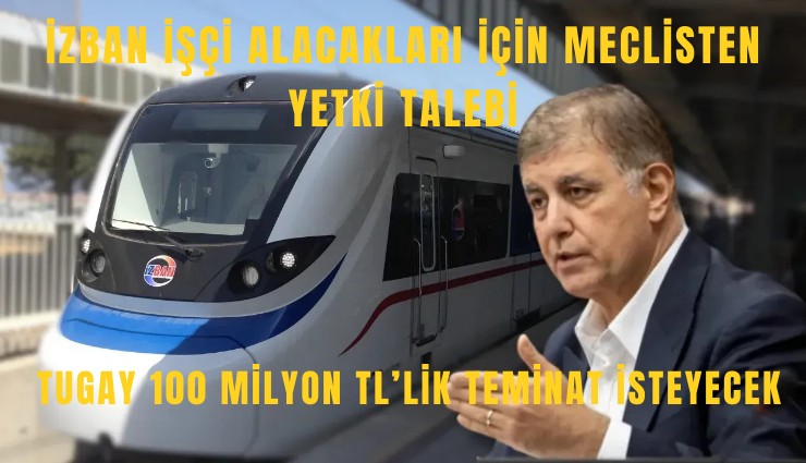 İZBAN işçi alacakları için meclisten yetki talebi: Tugay 100 milyon TL’lik teminat isteyecek