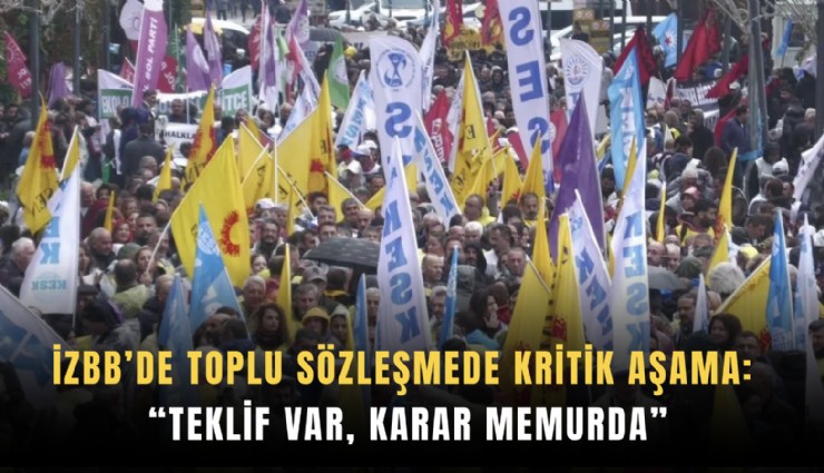 İzBB’de toplu sözleşmede kritik aşama: 