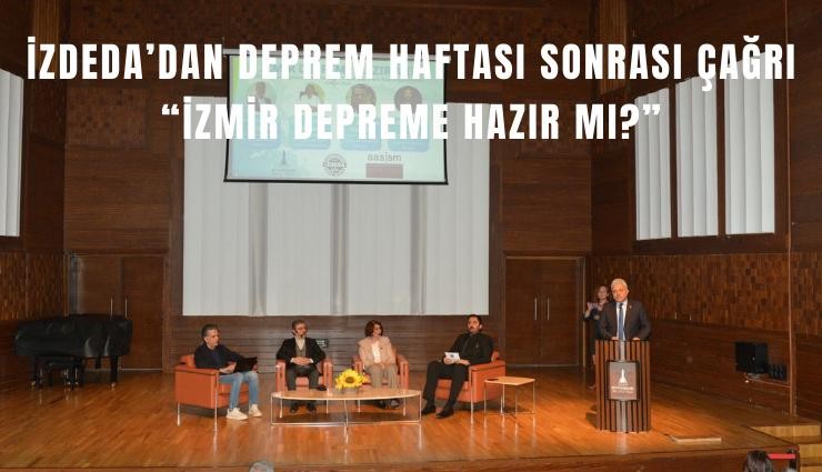 İZDEDA’dan Deprem Haftası sonrası çağrı: İzmir depreme hazır mı?