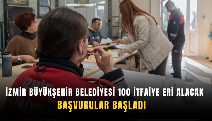 İzmir Büyükşehir Belediyesi 100 itfaiye eri alacak: Başvurular başladı
