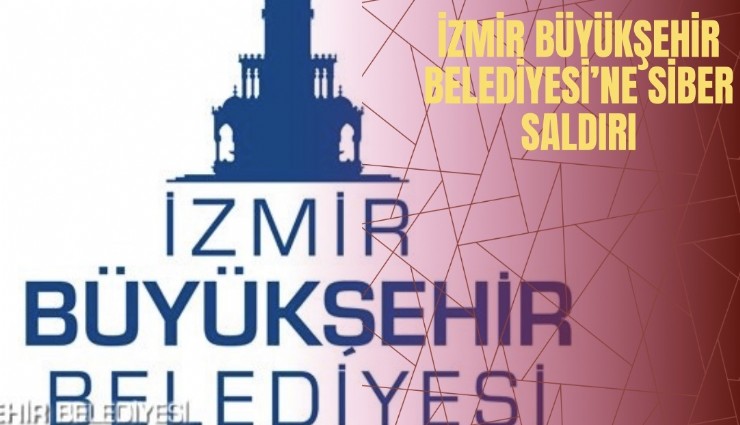 İzmir Büyükşehir Belediyesi’ne siber saldırı