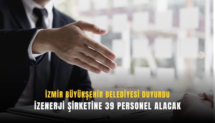 İzmir Büyükşehir Belediyesi şirketi İZENERJİ personel alacak: Başvurular başlıyor