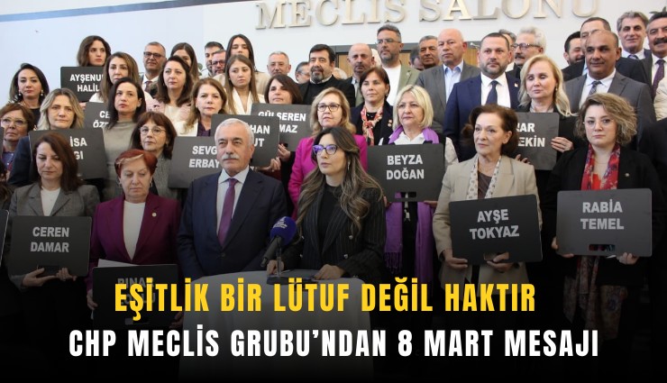 İzmir Büyükşehir CHP Meclis Grubu’ndan 8 Mart mesajı: Eşitlik bir lütuf değil haktır