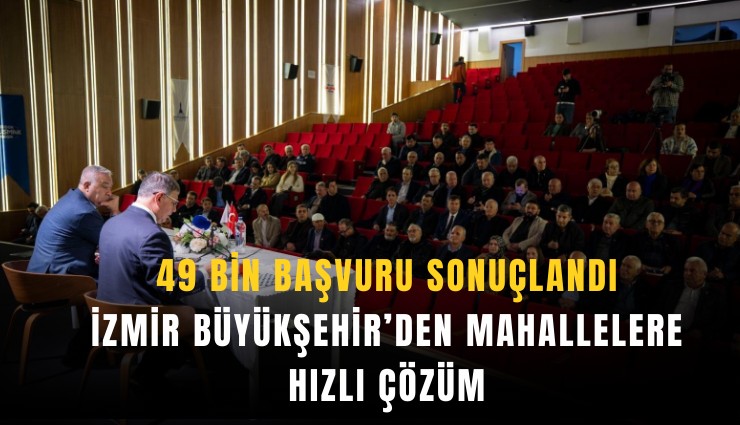 İzmir Büyükşehir’den mahallelere hızlı çözüm: 49 bin başvuru sonuçlandı