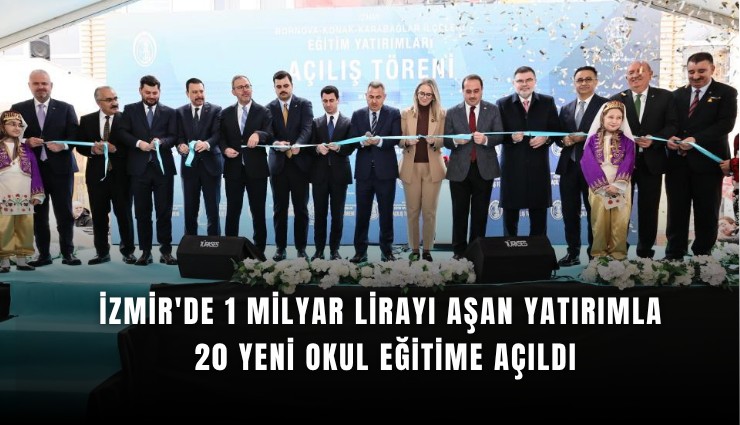 İzmir'de 1 milyar lirayı aşan yatırımla 20 yeni okul eğitime açıldı