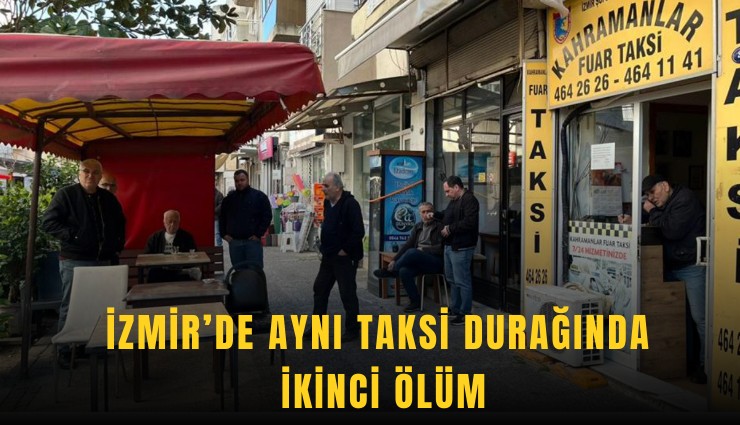İzmir’de aynı taksi durağında ikinci ölüm
