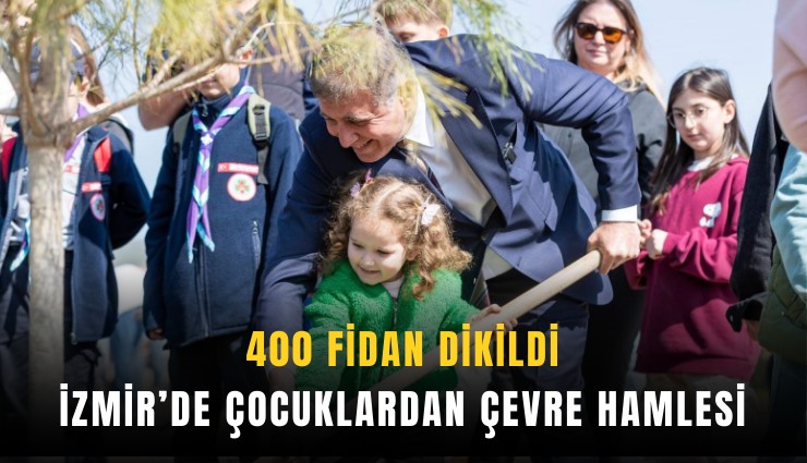 İzmir’de çocuklardan çevre hamlesi: 400 fidan dikildi