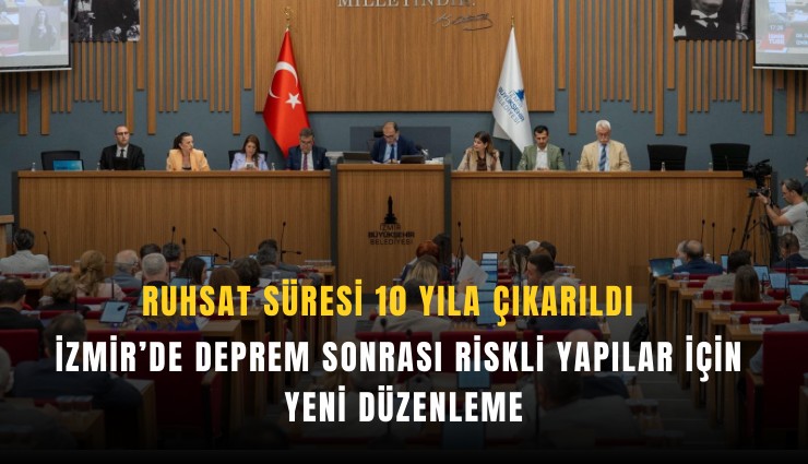 İzmir’de deprem sonrası riskli yapılar için yeni düzenleme: Ruhsat süresi 10 yıla çıkarıldı