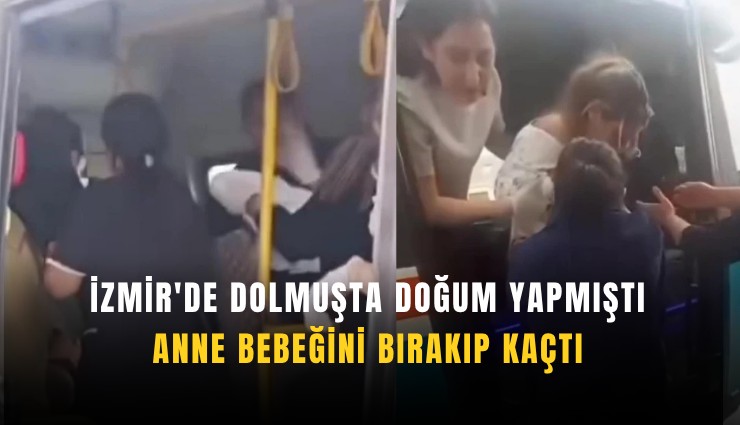 İzmir'de dolmuşta doğum yapmıştı: Anne bebeğini bırakıp kaçtı