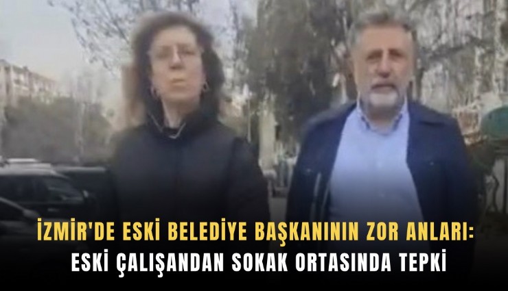 İzmir'de eski belediye başkanının zor anları: Eski çalışandan sokak ortasında tepki