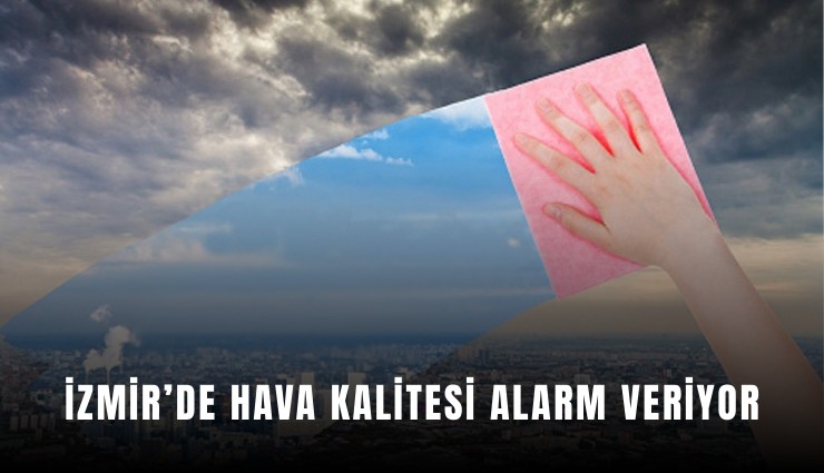 İzmir’de hava kalitesi alarm veriyor