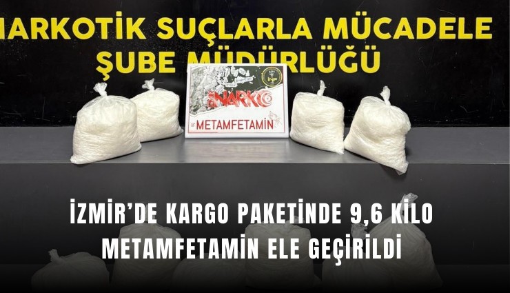İzmir’de kargo paketinde 9,6 kilo metamfetamin ele geçirildi: 2 kişi tutuklandı