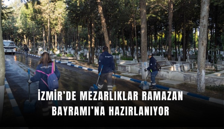İzmir’de mezarlıklar Ramazan Bayramı’na hazırlanıyor